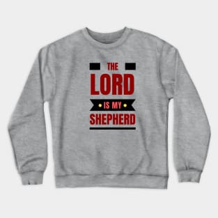 The Lord Is My Shepherd | Bible Verse Psalm 23:1 Crewneck Sweatshirt